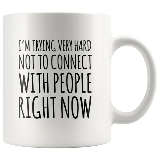 Introvert Gift I'm Trying Very Hard Not To Connect With People Coffee Mug 11 oz - Panvola