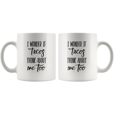 I Wonder if Tacos Think About Me Too Mug Funny Coffee Cup-11oz