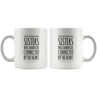 Gift For Sister - Sisters Will Always Be Connected By The Heart Coffee Mug 11 oz
