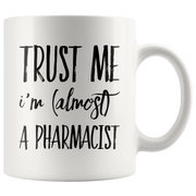 Funny Future Pharmacist Gift Trust Me I'm Almost a Pharmacist Mug 11oz.