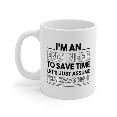 Personalized I'm An Engineer To Save Time Lets Just Assume Coffee Ceramic Mug 11oz White