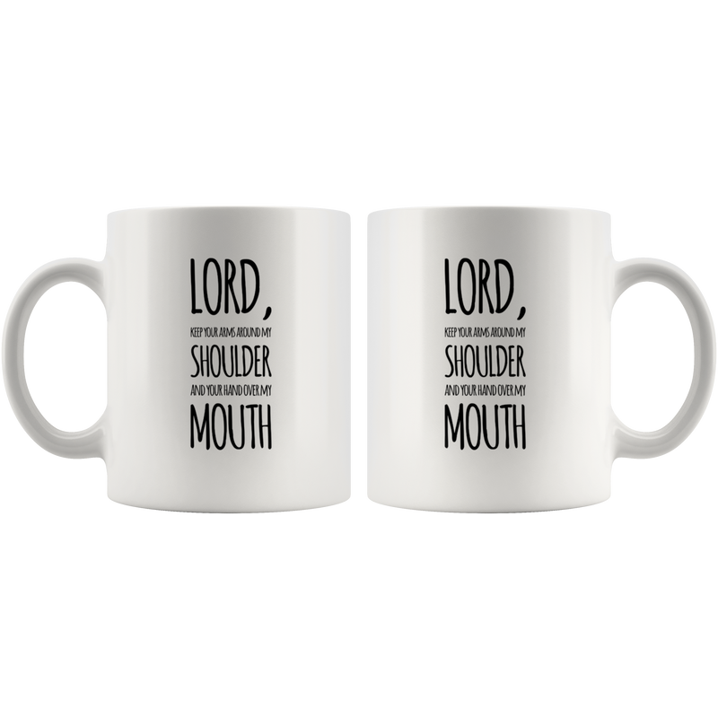 Lord Keep Your Hand Around My Shoulder And Mouth Coffee Mug 11 oz