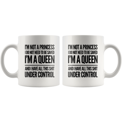 Gifts For Women - I'm Not A Princess Do Not Need To Be Saved I'm A Queen Mug 11oz