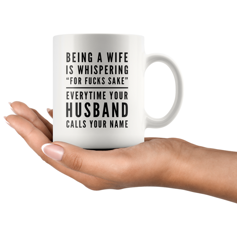 Gift For Wife Being A Wife Is Whispering For F***s Sake Sarcastic Coffee Mug 11 oz