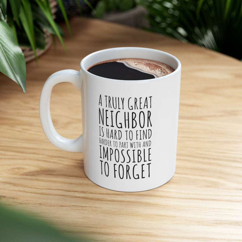Personalized A Truly Great Neighbor Is Hard To Find Difficult To Part With Impossible To Forget Ceramic Mug 11oz