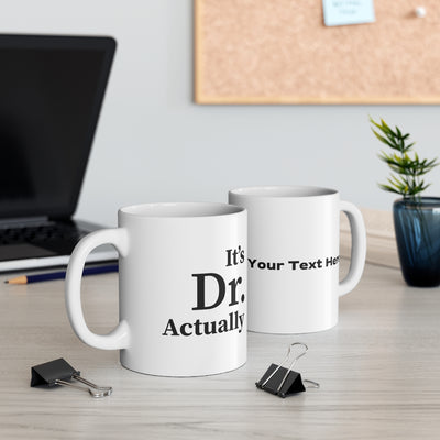 Personalized It's Dr Actually Ceramic Mug 11oz