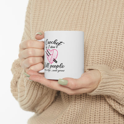 Personalized I Crochet So I Don't Kill People Ceramic Coffee Mug 11oz