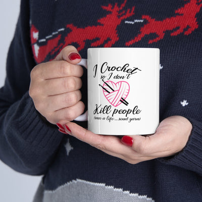 Personalized I Crochet So I Don't Kill People Ceramic Coffee Mug 11oz