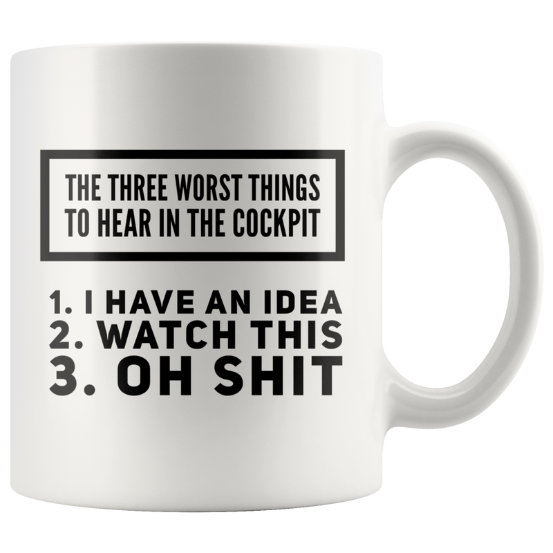 Three Worst Things To Hear In The Cockpit Aviation Coffee Mug 11 oz