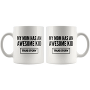 Gift For Mom My Mom Has An Awesome Kid True Story Appreciation Coffee Mug 11 oz - Panvola