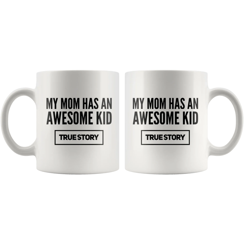 Gift For Mom My Mom Has An Awesome Kid True Story Appreciation Coffee Mug 11 oz - Panvola