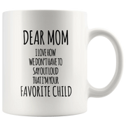 Gift For Mom - Dear Mom I Love How That I'm Your Favorite Child Coffee Mug 11 oz - Panvola