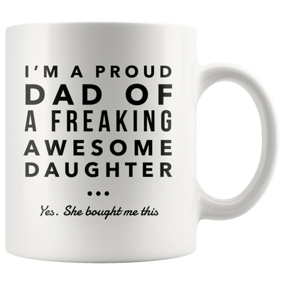 Funny Gift for Dads Coffee Mug Proud Dad of A Freaking Awesome Daughter Father's Day Gift