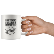 I Don't Snore I Dream I'm A Motorcycle Bike Rider Coffee Mug 11 oz - Panvola