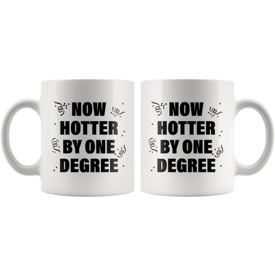 Graduation Gift - Now Hotter By One Degree Funny College Graduation Mug 11 oz