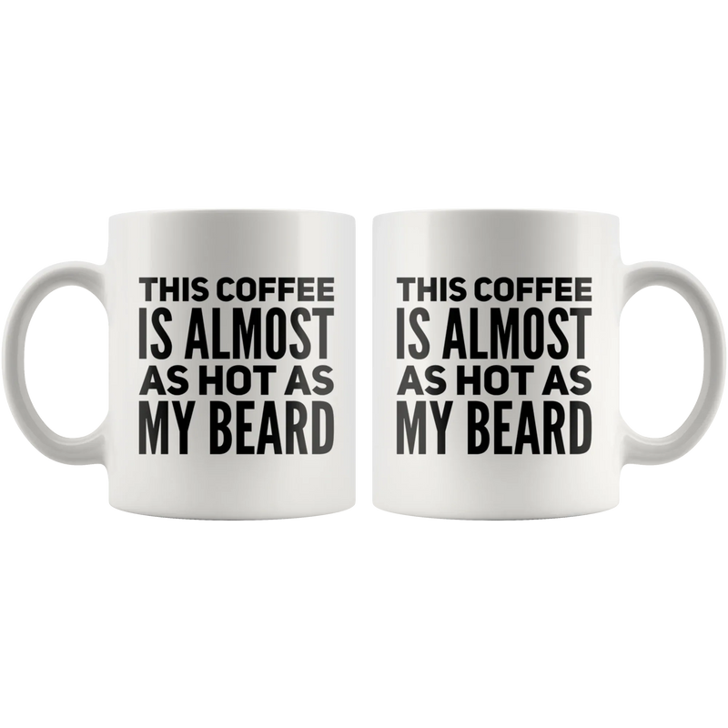 This Coffee Is Almost As Hot As My Beard Coffee Ceramic Mug 11 oz - Panvola