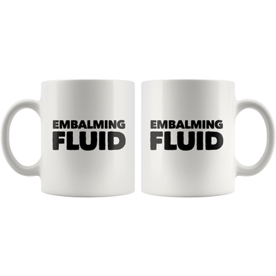 Embalming Fluid Funeral Home Director Mortician Gifts Coffee Mug 11 oz