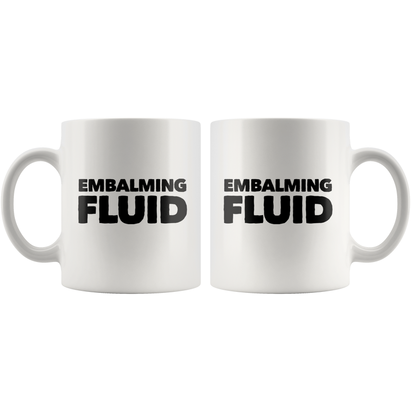 Embalming Fluid Funeral Home Director Mortician Gifts Coffee Mug 11 oz