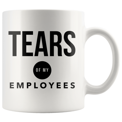 Tears of My Employees-Funny Boss Mug- Office Humor Gag Joke Gift Idea