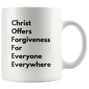 COFFEE Christ Offers Forgiveness For Everyone Everywhere Mug 11 oz.