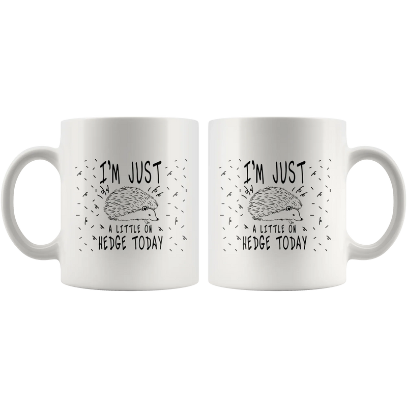Sarcastic I'm Just A Little On Hedge Today Hedgehog Animal Coffee Mug 11 oz - Panvola