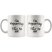 Office Gifts For Men - I'm Reporting This To Human Resource Coffee Mug 11 oz - Panvola