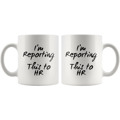 Office Gifts For Men - I'm Reporting This To Human Resource Coffee Mug 11 oz