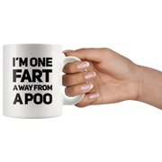 I'm One Fart Away From A Poo Coffee Mug 11 oz - Funny Fart Rude Cup - Panvola