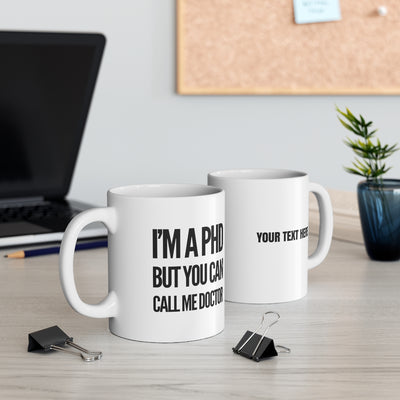Personalized I'm A PhD But You Can Call Me Doctor Customized Med Student Graduation Ceramic Coffee Mug 11oz