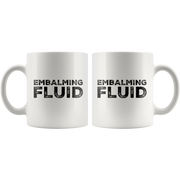 Embalming Fluid Funeral Director Mortician Funny Gift Coffee Mug 11 oz.