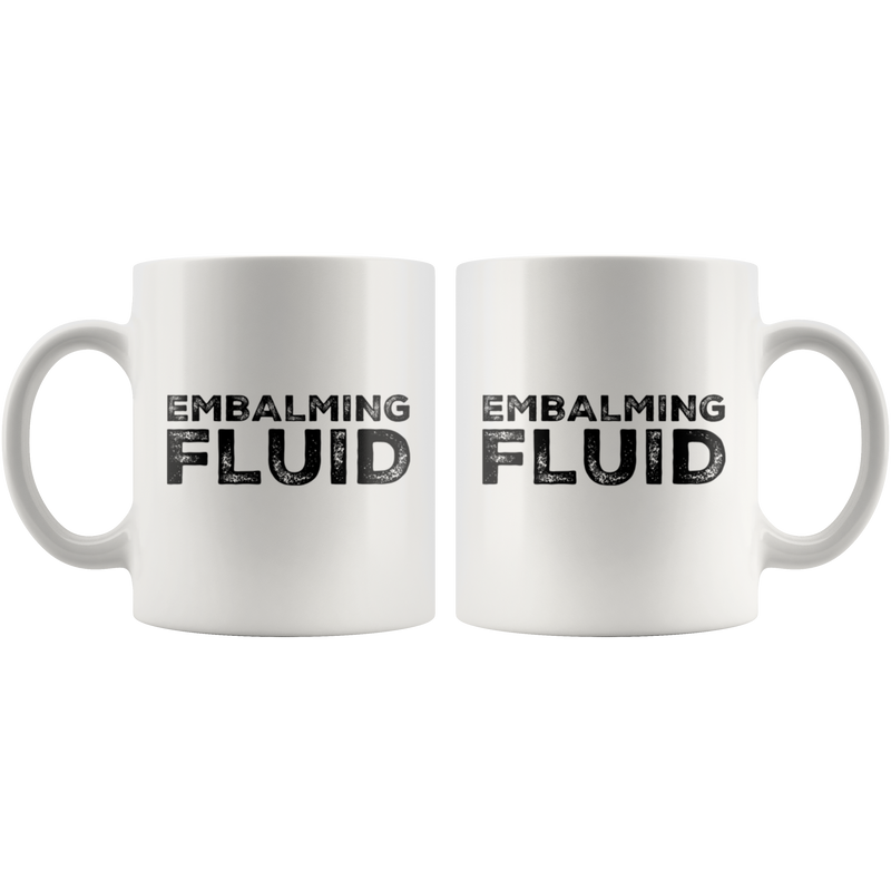 Embalming Fluid Funeral Director Mortician Funny Gift Coffee Mug 11 oz.