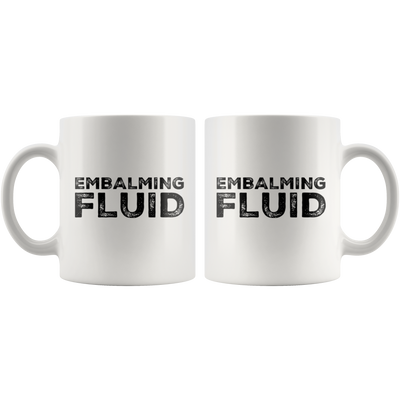 Embalming Fluid Funeral Director Mortician Funny Gift Coffee Mug 11 oz