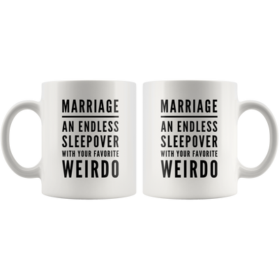 Marriage An Endless Sleepover With Your Favorite Weirdo Coffee Mug 11 oz
