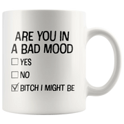 Offensive Gifts - Are You In A Bad Mood B*** I Might Be Coffee Mug 11 oz - Panvola