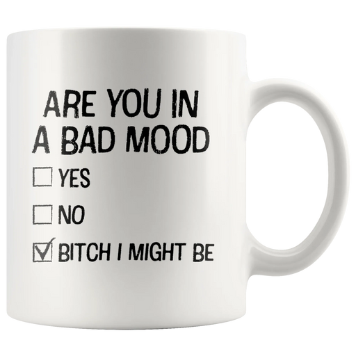 Offensive Gifts - Are You In A Bad Mood B*** I Might Be Coffee Mug 11 oz - Panvola