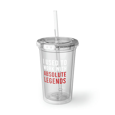 I Used To Work With Absolute Legend Suave Acrylic Cup