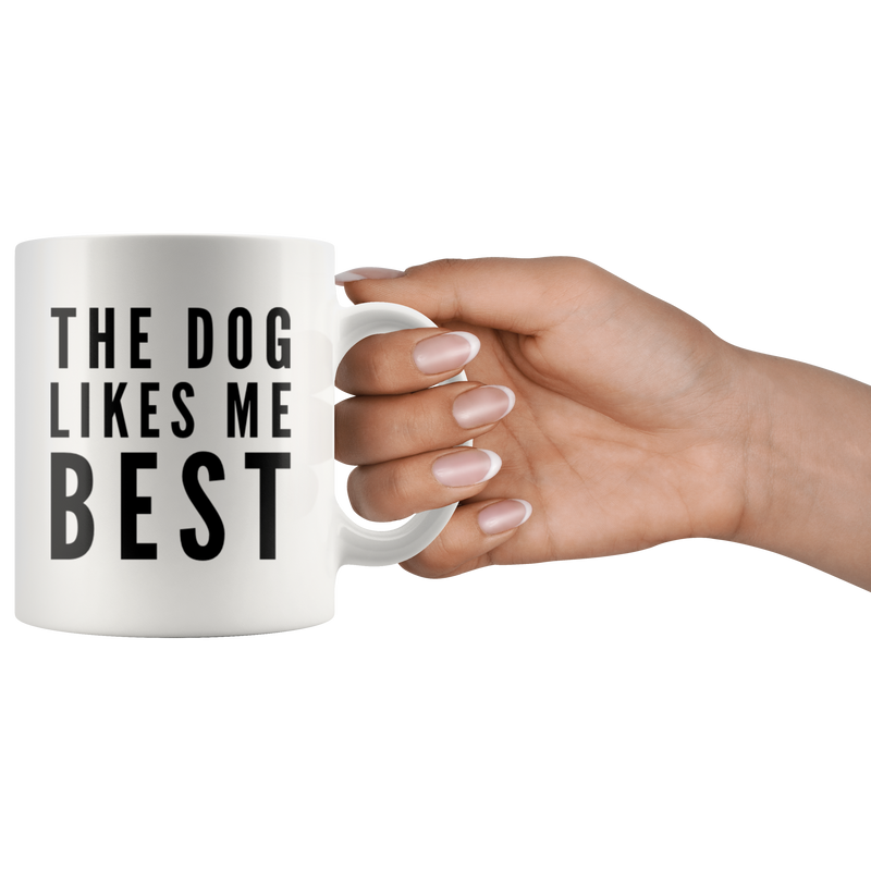 The Dog Likes Me Best Pet Dog Mom And Dad Appreciation Coffee Mug 11oz