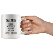 Gift For Mom - Dear Mom I Love How That I'm Your Favorite Child Coffee Mug 11 oz - Panvola