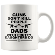 Guns Don't Kill People Dads With Pretty Daughters Do Gift Mug 11oz - Panvola