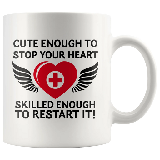 Cute Enough To Stop Your Heart Skilled Enough To Restart It Coffee Mug White 11 oz - Panvola