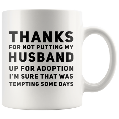 Mother-In-Law Gift Thanks For Not Putting My Husband Up For Adoption Mug 11 oz