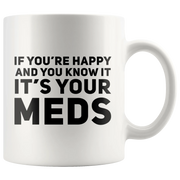 If You're Happy And You Know It It's Your Meds Gift Mug 11oz - Panvola