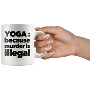 Yoga Mug - Yoga Because Murder Is Illegal Namaste Meditation Coffee Mug 11 oz - Panvola