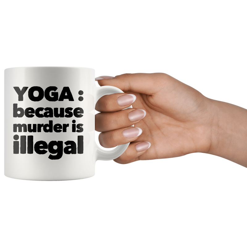 Yoga Mug - Yoga Because Murder Is Illegal Namaste Meditation
