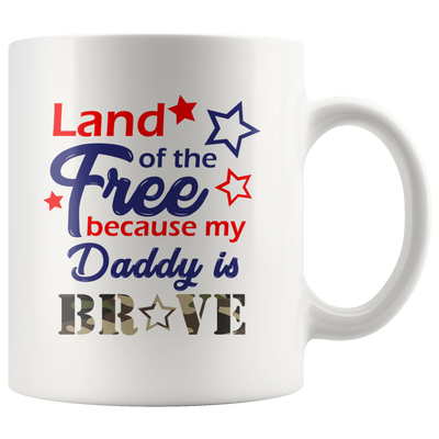 Military Daughter Gift - Land Of The Free Because My Daddy Is Brave White Mug 11 oz