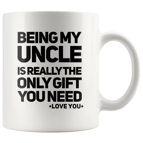 Being My Uncle Is Really The Only Gift You Need Coffee Mug White 11 oz