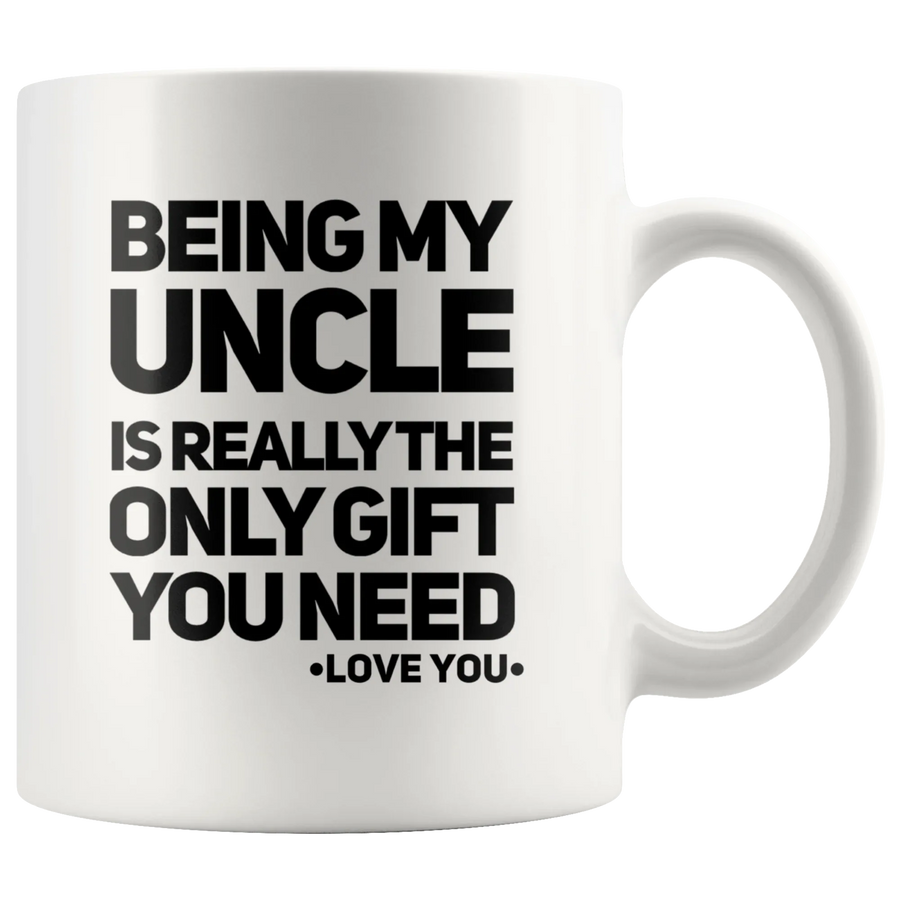 Being My Uncle Is Really The Only Gift You Need Coffee Mug White 11 oz