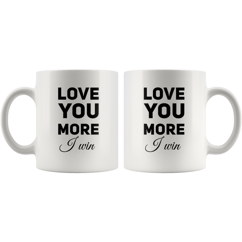 Valentines Day Gift Love You More I Win I Love You Appreciation Coffee Mug 11 oz