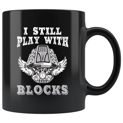 I Still Play With Blocks Mechanic Thank You Appreciation Coffee Mug 11 oz