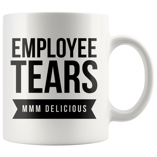 Employee Tears MMM Delicious Gift Idea Ceramic Coffee Mug 11 oz.